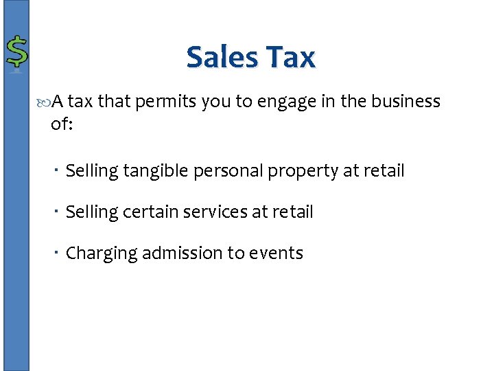 Sales Tax A tax that permits you to engage in the business of: Selling