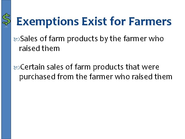 Exemptions Exist for Farmers Sales of farm products by the farmer who raised them