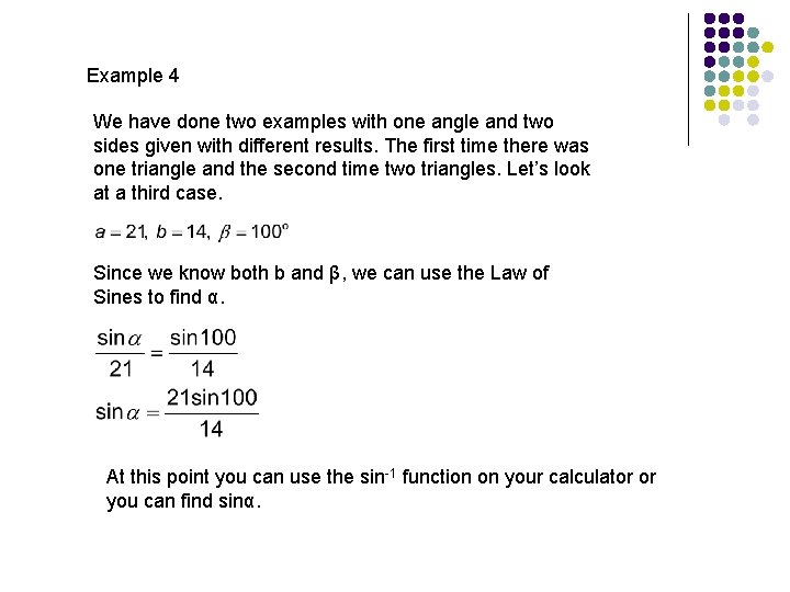 Example 4 We have done two examples with one angle and two sides given