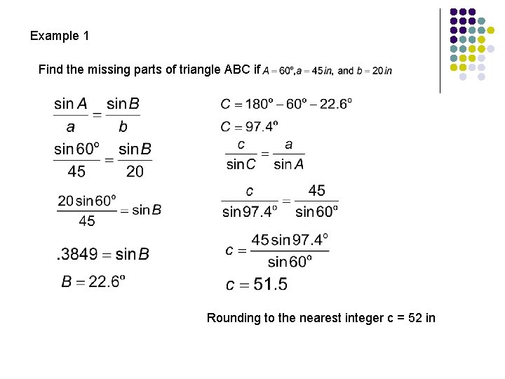 Example 1 Find the missing parts of triangle ABC if Rounding to the nearest