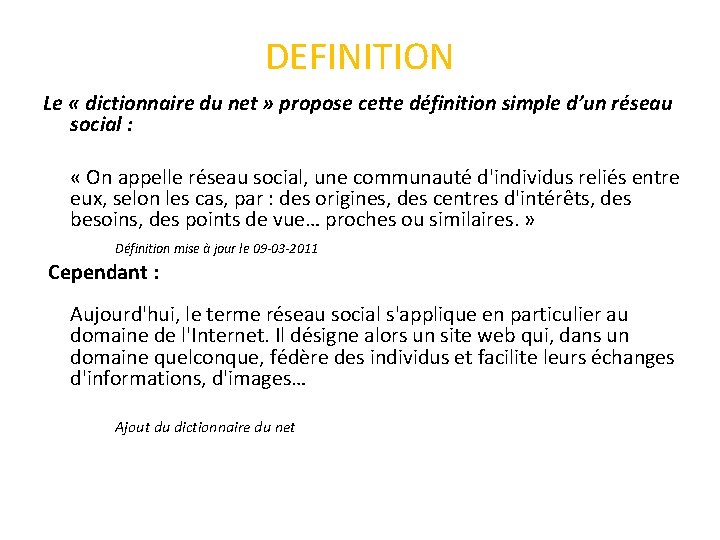 DEFINITION Le « dictionnaire du net » propose cette définition simple d’un réseau social