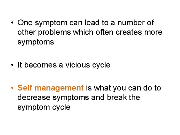  • One symptom can lead to a number of other problems which often