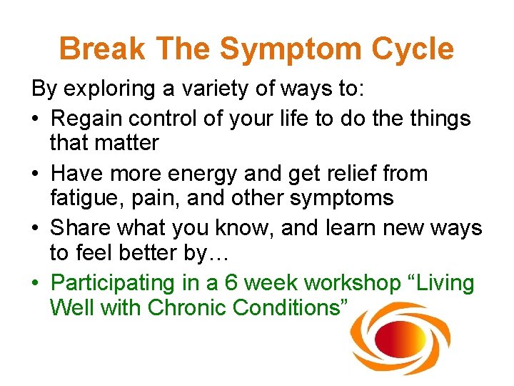 Break The Symptom Cycle By exploring a variety of ways to: • Regain control