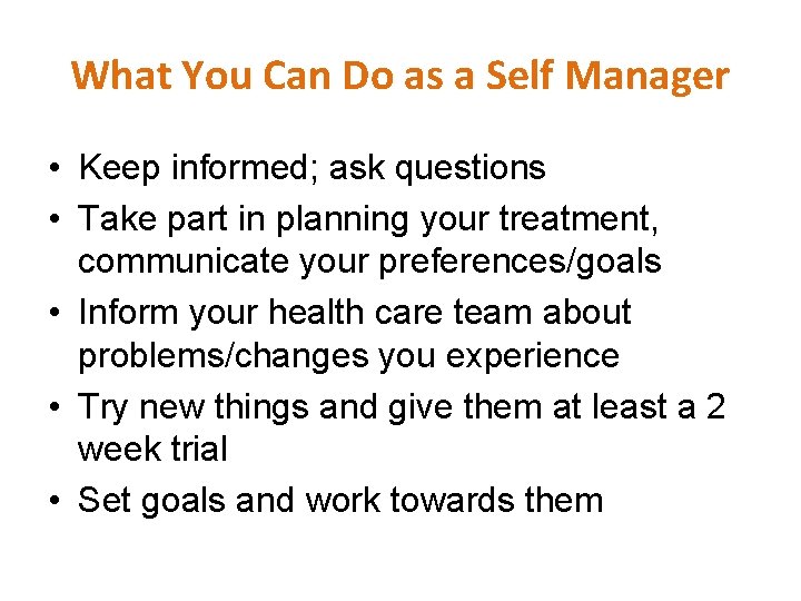 What You Can Do as a Self Manager • Keep informed; ask questions •