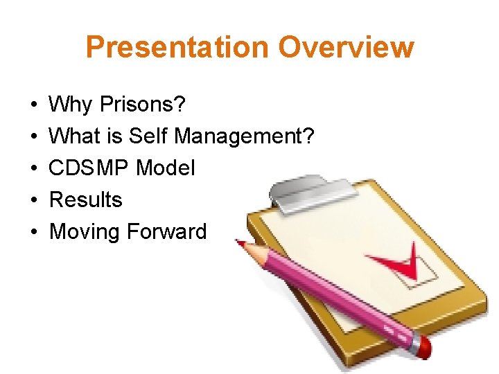 Presentation Overview • • • Why Prisons? What is Self Management? CDSMP Model Results