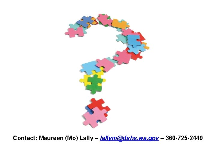 Contact: Maureen (Mo) Lally – lallym@dshs. wa. gov – 360 -725 -2449 
