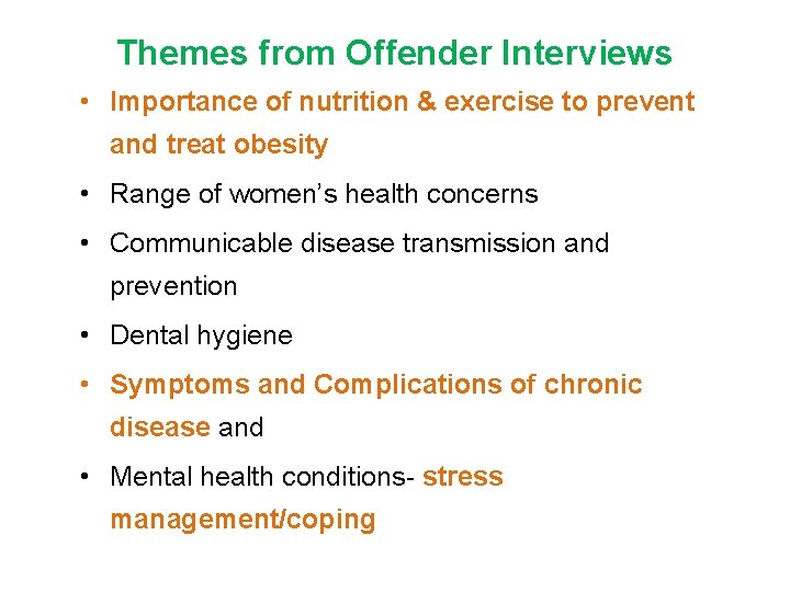 Themes from Offender Interviews • Importance of nutrition & exercise to prevent and treat