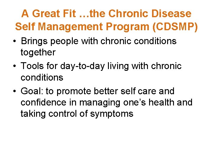 A Great Fit …the Chronic Disease Self Management Program (CDSMP) • Brings people with