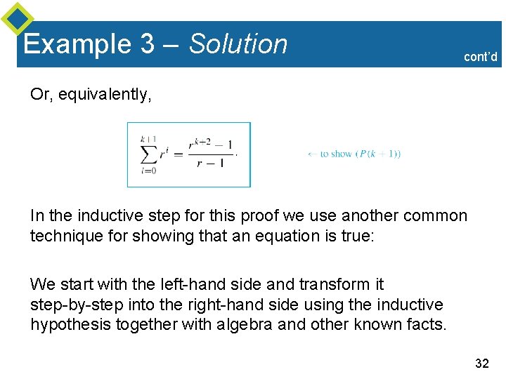Example 3 – Solution cont’d Or, equivalently, In the inductive step for this proof Example 3 – Solution cont’d Or, equivalently, In the inductive step for this proof