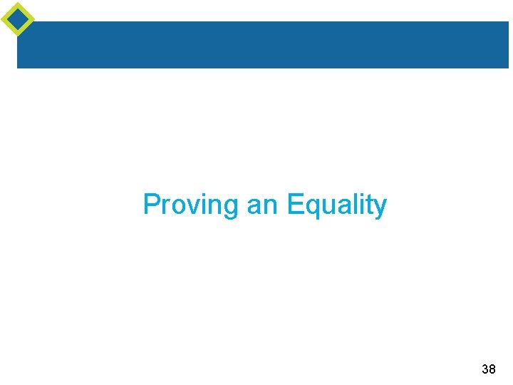 Proving an Equality 38 Proving an Equality 38
