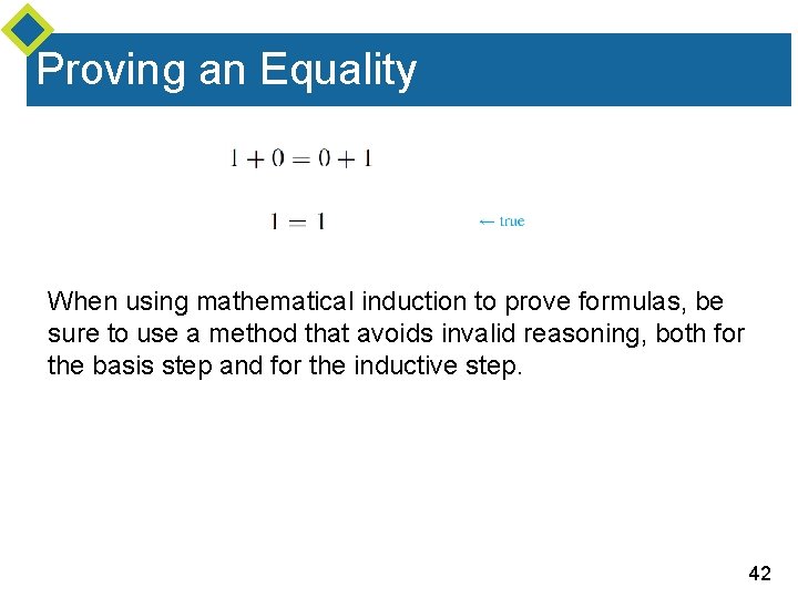 Proving an Equality When using mathematical induction to prove formulas, be sure to use Proving an Equality When using mathematical induction to prove formulas, be sure to use