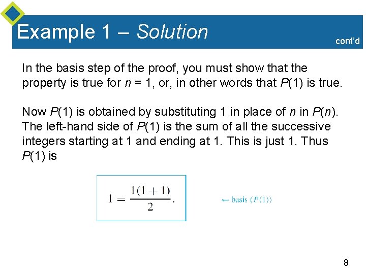 Example 1 – Solution cont’d In the basis step of the proof, you must Example 1 – Solution cont’d In the basis step of the proof, you must