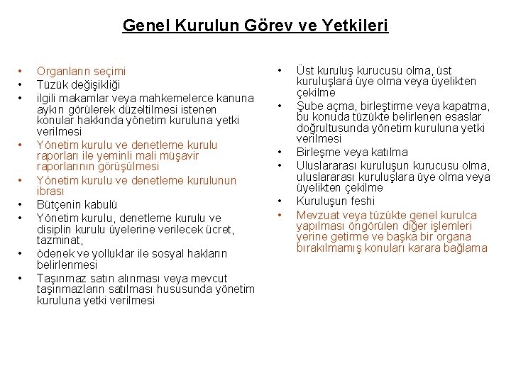 Genel Kurulun Görev ve Yetkileri • • • Organların seçimi Tüzük değişikliği ilgili makamlar