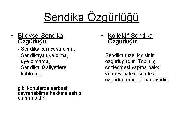 Sendika Özgürlüğü • Bireysel Sendika Özgürlüğü: - Sendika kurucusu olma, - Sendikaya üye olma,