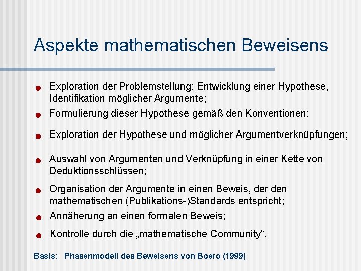 Aspekte mathematischen Beweisens n Exploration der Problemstellung; Entwicklung einer Hypothese, Identifikation möglicher Argumente; Formulierung