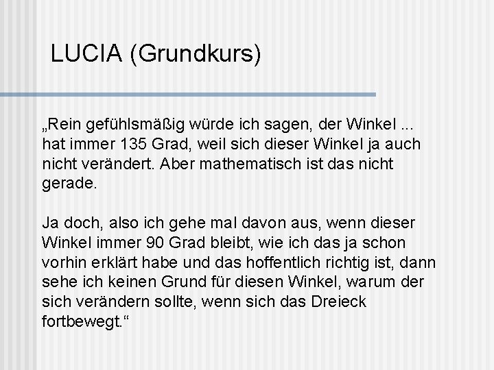 LUCIA (Grundkurs) „Rein gefühlsmäßig würde ich sagen, der Winkel. . . hat immer 135