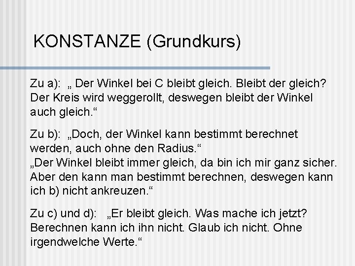 KONSTANZE (Grundkurs) Zu a): „ Der Winkel bei C bleibt gleich. Bleibt der gleich?