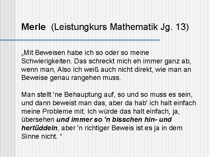 Merle (Leistungkurs Mathematik Jg. 13) „Mit Beweisen habe ich so oder so meine Schwierigkeiten.
