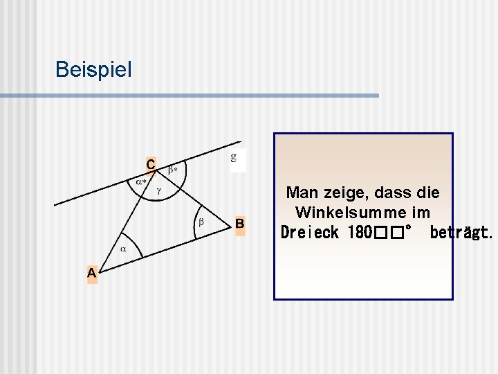 Beispiel Man zeige, dass die Winkelsumme im Dreieck 180��° beträgt. 