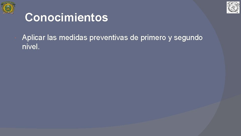 Conocimientos Aplicar las medidas preventivas de primero y segundo nivel. 