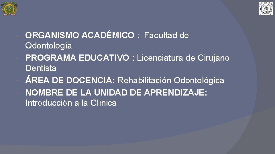 ORGANISMO ACADÉMICO : Facultad de Odontología PROGRAMA EDUCATIVO : Licenciatura de Cirujano Dentista ÁREA