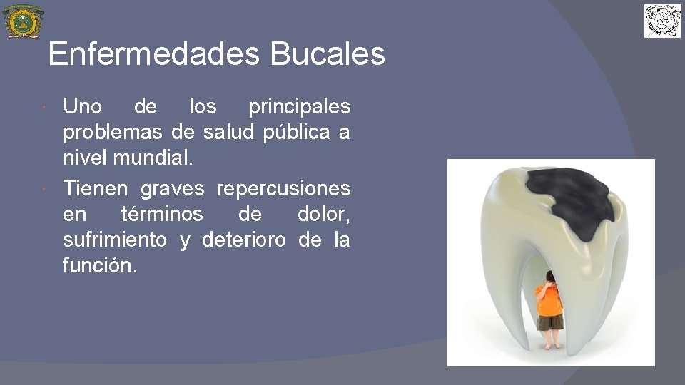 Enfermedades Bucales Uno de los principales problemas de salud pública a nivel mundial. Tienen