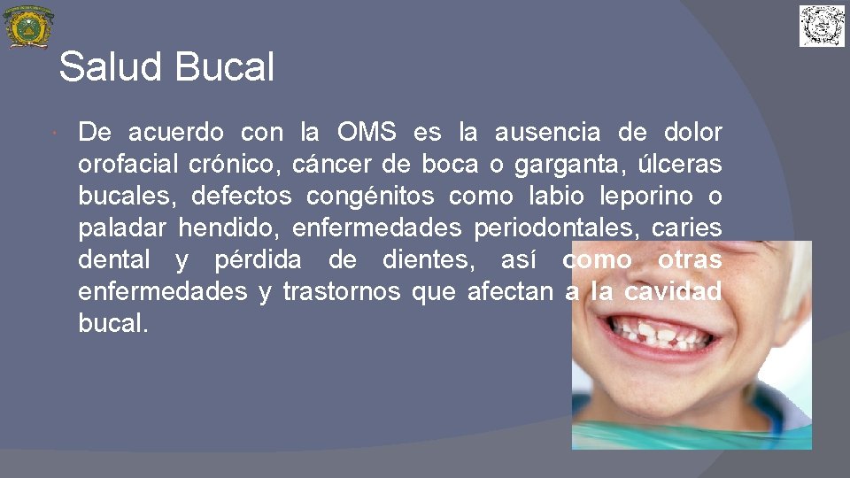 Salud Bucal De acuerdo con la OMS es la ausencia de dolor orofacial crónico,