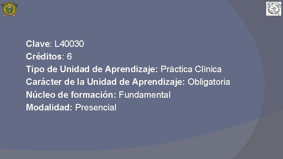 Clave: L 40030 Créditos: 6 Tipo de Unidad de Aprendizaje: Práctica Clínica Carácter