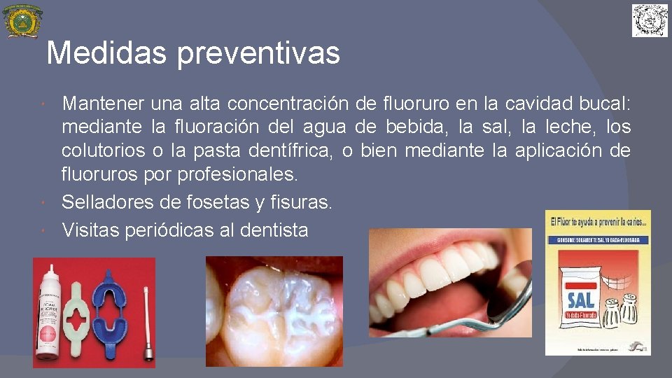 Medidas preventivas Mantener una alta concentración de fluoruro en la cavidad bucal: mediante la