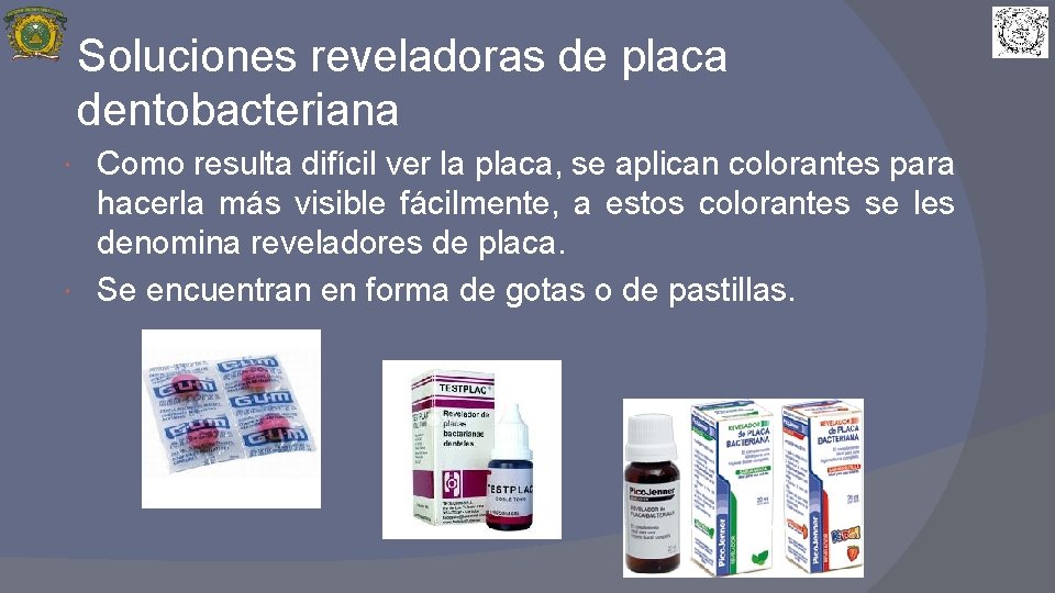 Soluciones reveladoras de placa dentobacteriana Como resulta difícil ver la placa, se aplican colorantes