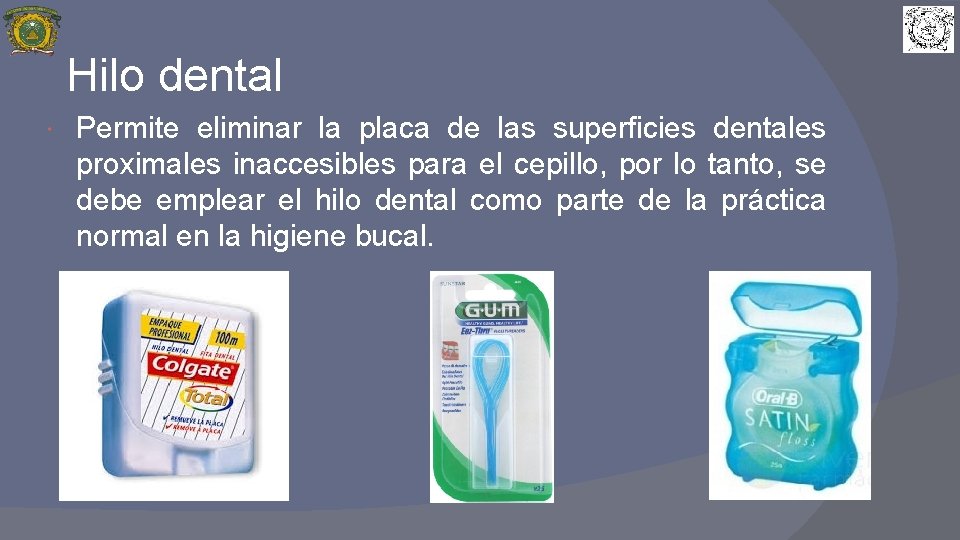 Hilo dental Permite eliminar la placa de las superficies dentales proximales inaccesibles para el