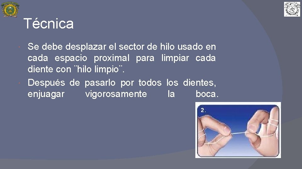 Técnica Se debe desplazar el sector de hilo usado en cada espacio proximal para