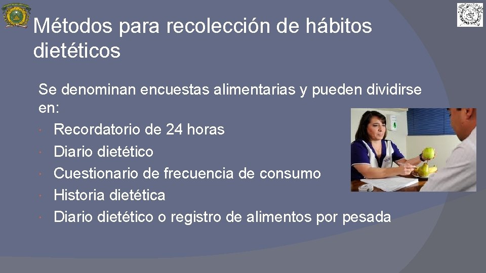 Métodos para recolección de hábitos dietéticos Se denominan encuestas alimentarias y pueden dividirse en:
