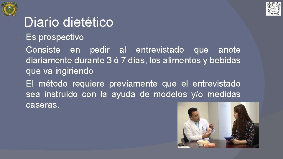 Diario dietético Es prospectivo Consiste en pedir al entrevistado que anote diariamente durante 3