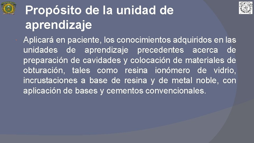 Propósito de la unidad de aprendizaje Aplicará en paciente, los conocimientos adquiridos en las