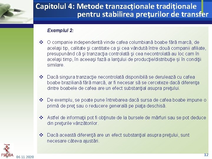 Capitolul 4: Metode tranzacționale tradiționale pentru stabilirea prețurilor de transfer Exemplul 2: v O
