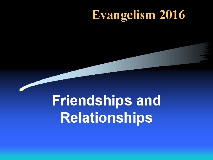 Evangelism 2016 Friendships and Relationships 