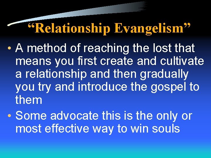 “Relationship Evangelism” • A method of reaching the lost that means you first create
