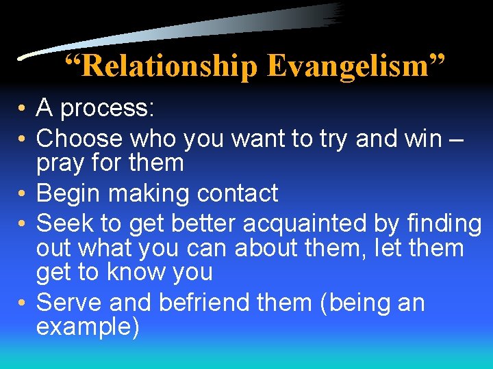 “Relationship Evangelism” • A process: • Choose who you want to try and win