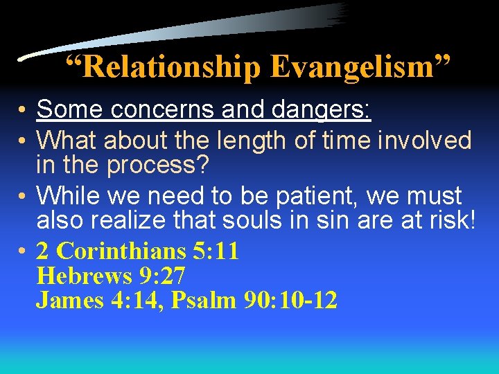 “Relationship Evangelism” • Some concerns and dangers: • What about the length of time