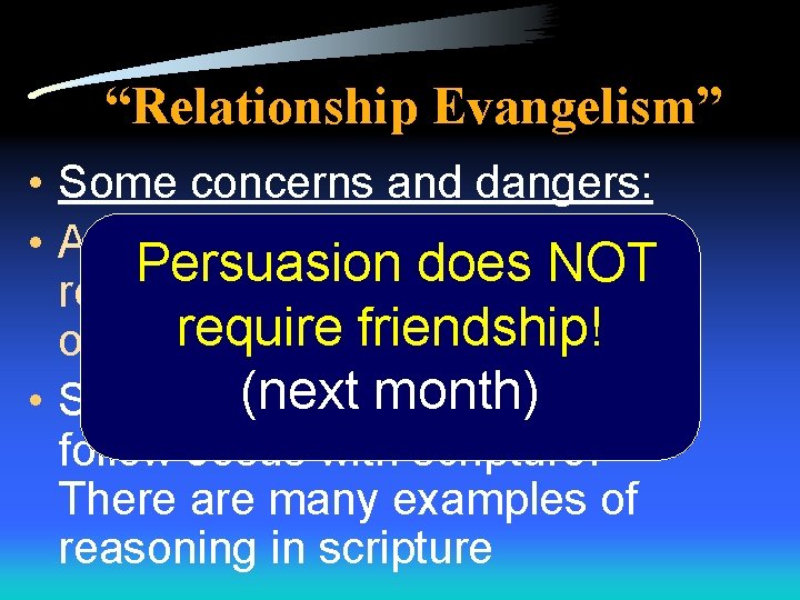 “Relationship Evangelism” • Some concerns and dangers: • Are we ignoring the power of