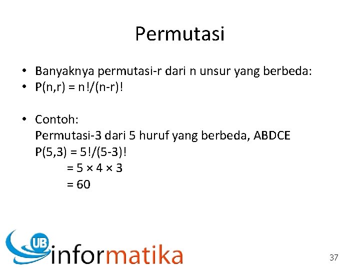 Permutasi • Banyaknya permutasi-r dari n unsur yang berbeda: • P(n, r) = n!/(n-r)!