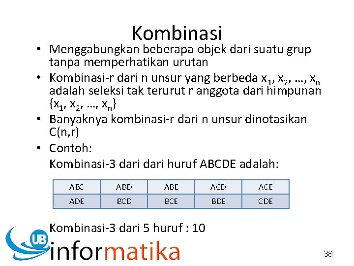 Kombinasi • Menggabungkan beberapa objek dari suatu grup tanpa memperhatikan urutan • Kombinasi-r dari