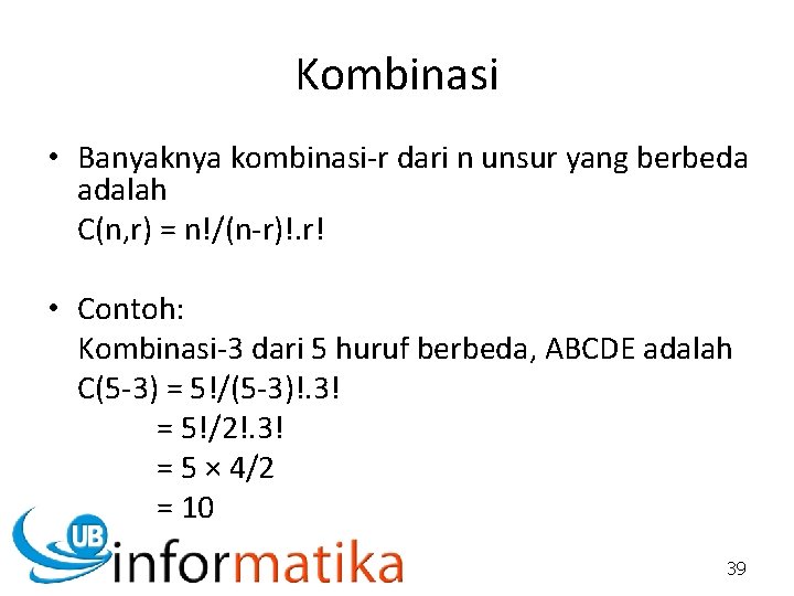 Kombinasi • Banyaknya kombinasi-r dari n unsur yang berbeda adalah C(n, r) = n!/(n-r)!.