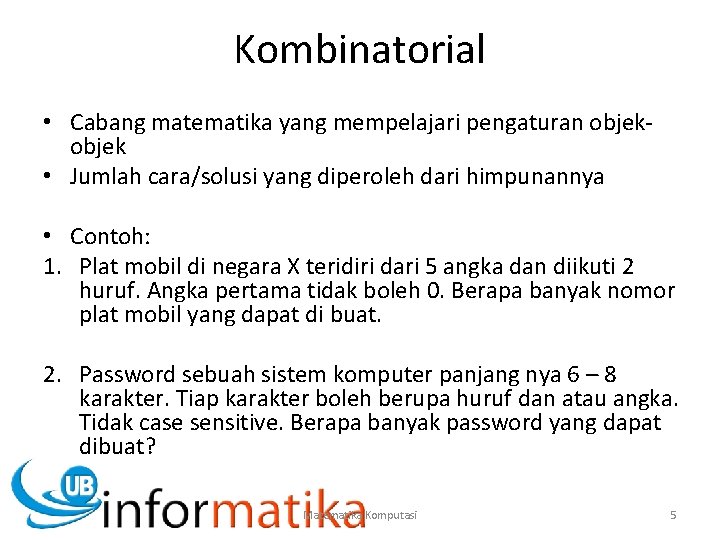 Kombinatorial • Cabang matematika yang mempelajari pengaturan objek • Jumlah cara/solusi yang diperoleh dari