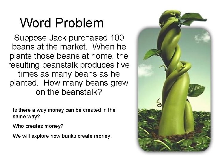 Word Problem Suppose Jack purchased 100 beans at the market. When he plants those