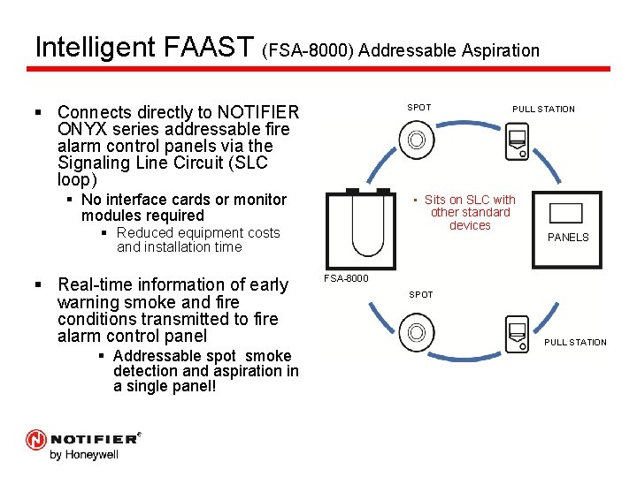 Intelligent FAAST (FSA-8000) Addressable Aspiration § Connects directly to NOTIFIER ONYX series addressable fire
