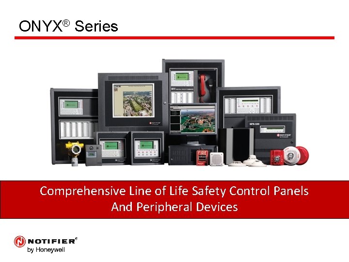 ONYX® Series Comprehensive Line of Life Safety Control Panels And Peripheral Devices 