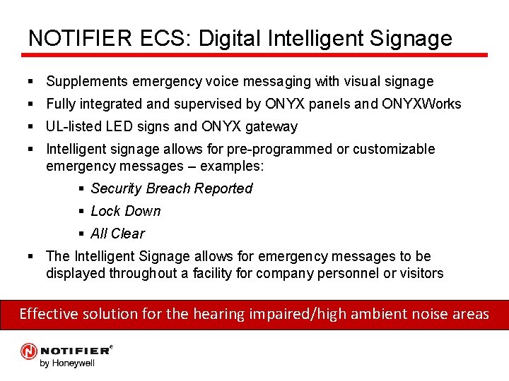 NOTIFIER ECS: Digital Intelligent Signage § Supplements emergency voice messaging with visual signage §