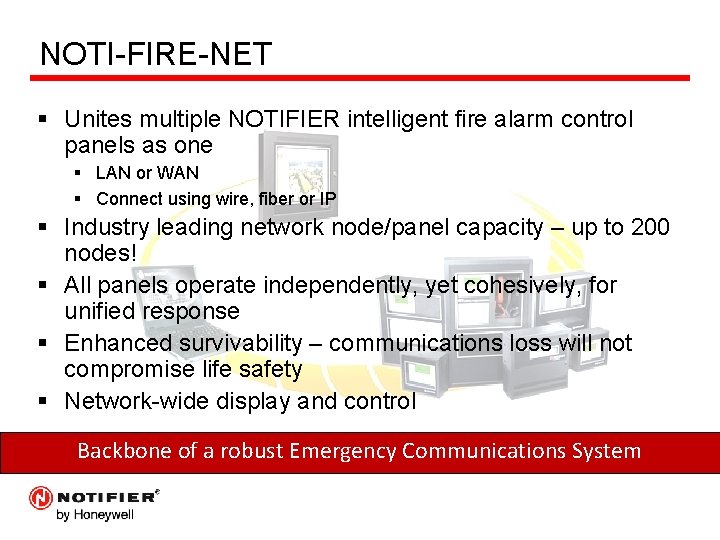 NOTI-FIRE-NET § Unites multiple NOTIFIER intelligent fire alarm control panels as one § LAN